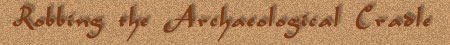 Robbing the Archaeological Cradle